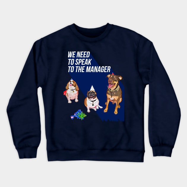 We need to speak to the Manager (3 dogs) Crewneck Sweatshirt by PersianFMts